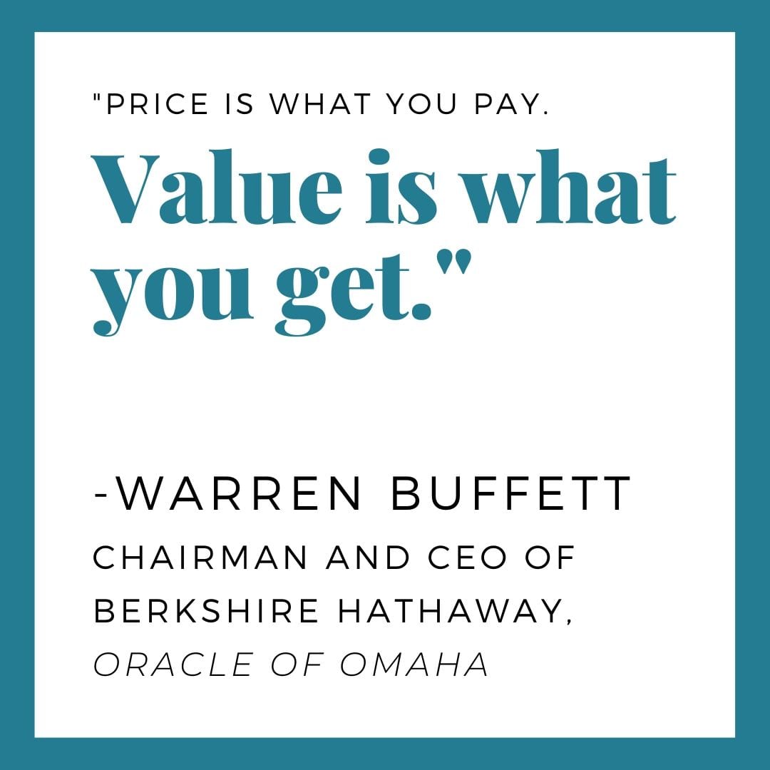"Price is what you pay. Value is what you get." -Warren Buffett 